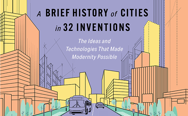 A Brief History of Cities in 32 Inventions